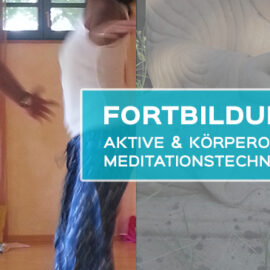Fortbildung aktive und körperorientierte Meditationstechniken