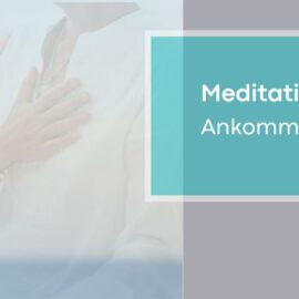 Meditation & Embodiment – Ankommen, Wohlfühlen, Sein